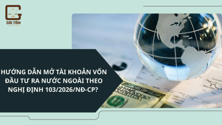 cach-mo-tai-khoan-von-dau-tu-ra-nuoc-ngoai-theo-nghi-dinh-103-2026